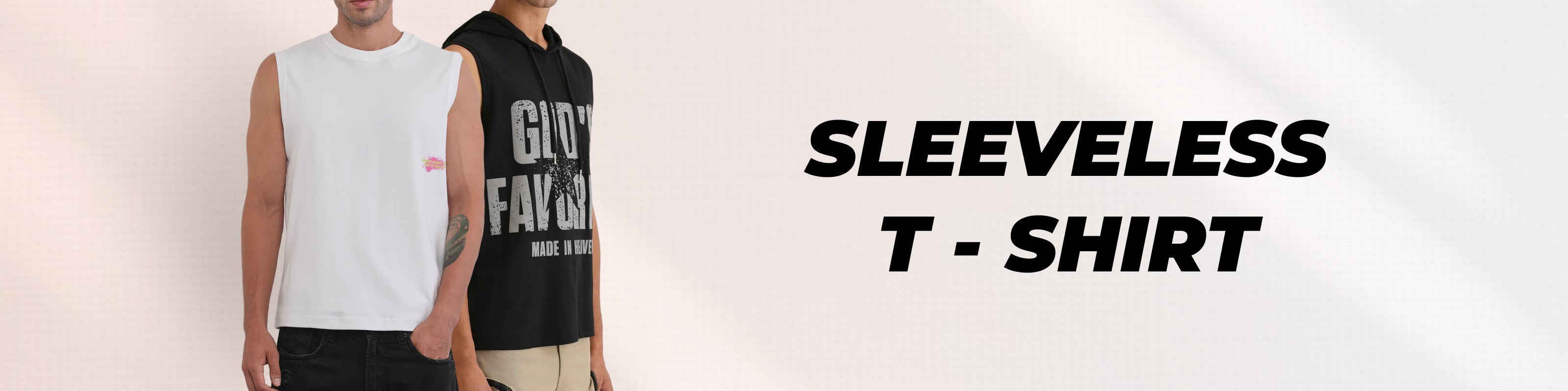 Two male models wearing sleeveless t-shirts, one in white and one in black with white text, next to the text 'SLEEVELESS T - SHIRT' on a light background.