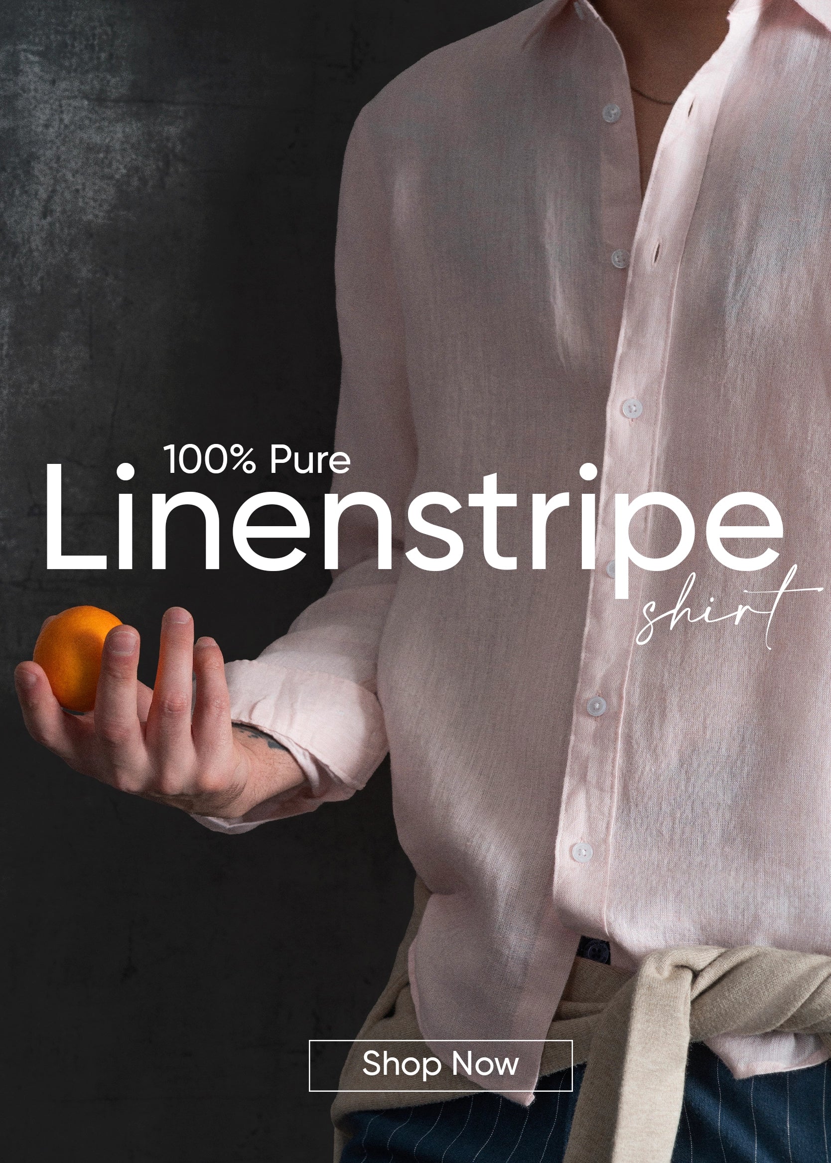 Person wearing a linen stripe shirt holding an orange against a dark background with '100% Pure Linenstripe Shirt' text.